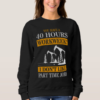 Sie haben eine 40-Stunden-Woche. Ich mag keinen Te Sweatshirt