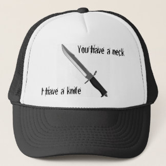 Sie haben einen Hals, ich haben ein Messer Truckerkappe