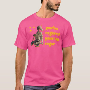 Sie Haben Ihren Letzten Roger-Kampf-Droiden Geroog T-Shirt