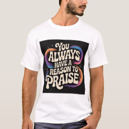 Sie haben immer einen Grund, PRAISE! T-Shirt