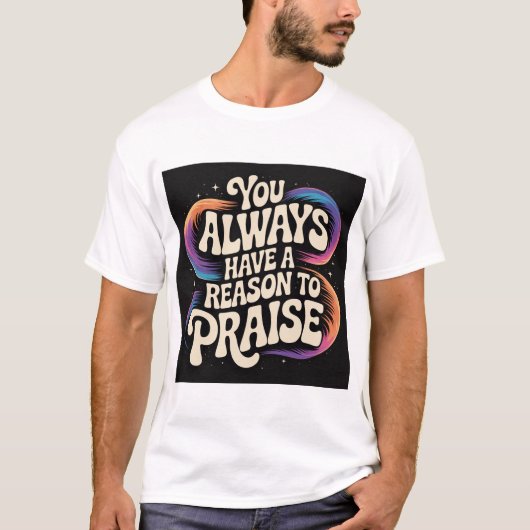 Sie haben immer einen Grund, PRAISE! T-Shirt (Vorderseite)