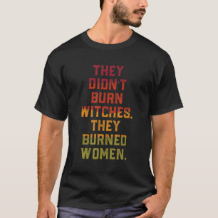 Sie haben keine Hexe gebrannt T-Shirt