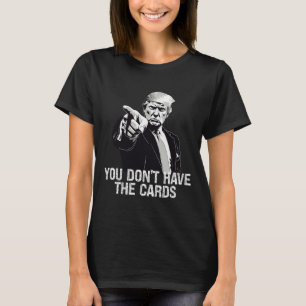 Sie haben keine Karten Donald Trump USA gegen Ukra T-Shirt