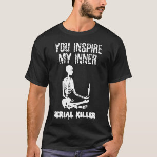 Sie haben mein Shirt "Serieller Killer" Inspiriert