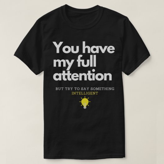 Sie haben meine volle Aufmerksamkeit T-Shirt (Design vorne)