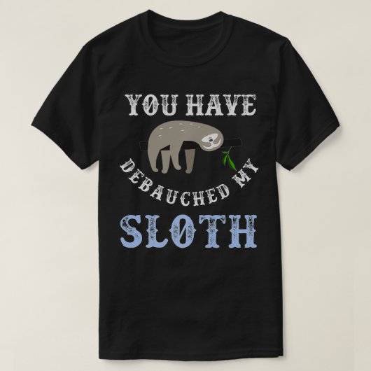 Sie haben meinen Sloth Funny Aubreyad Maturin entb T-Shirt (Design vorne)