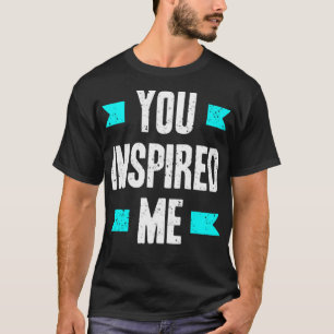 Sie haben mich inspiriert T-Shirt