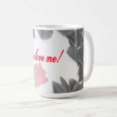 Sie haben mich Liebe - Tasse (VorderseiteRechts)