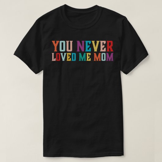 Sie haben mich nie Mama Mem Sprichwort 6 geliebt T-Shirt (Design vorne)