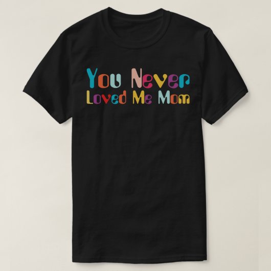 Sie haben mich nie Mama Mem Sprichwort 9 geliebt T-Shirt (Design vorne)