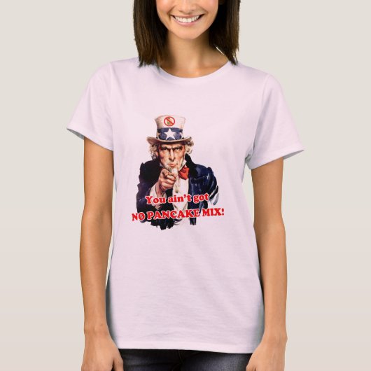 Sie haben nicht got KEINE PFANNKUCHEN-MISCHUNG! T-Shirt (Vorderseite)