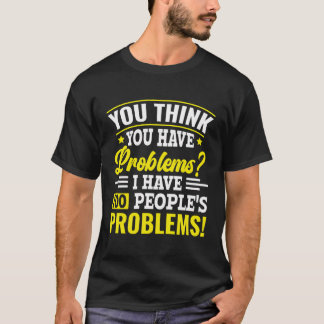 Sie haben Probleme, die ich habe 100 Personen Prob T-Shirt