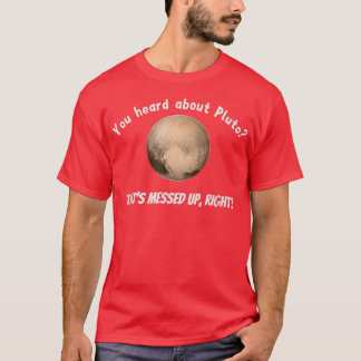 Sie haben von Pluto gehört, der aufgebläht wurde, T-Shirt