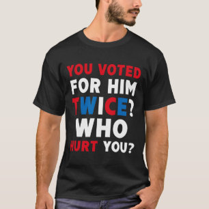 Sie haben zweimal für ihn gestimmt, der Ihnen gesc T-Shirt