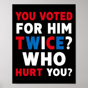 Sie haben zweimal für ihn gestimmt, der Ihnen scha Poster