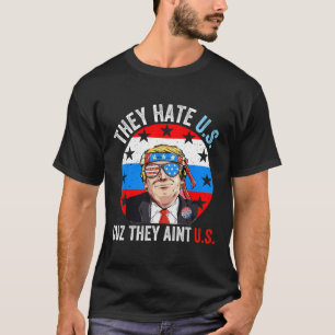 Sie hassen uns, weil sie nicht lustig sind 4. Juli T-Shirt