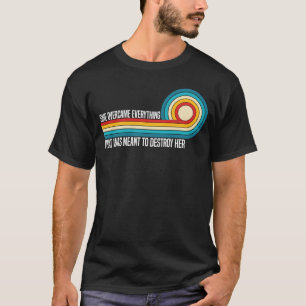 Sie hat alles überwunden, was zerstören sollte T-Shirt