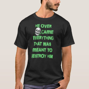 Sie hat alles überwunden, was zerstören sollte T-Shirt