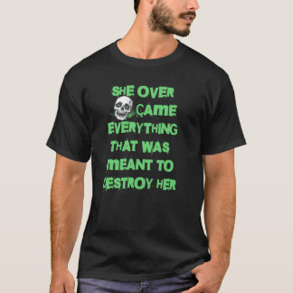 Sie hat alles überwunden, was zerstören sollte T-Shirt