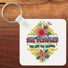 Sie hat das Leben entworfen, das sie Gewollt hat Schlüsselanhänger