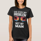 Sie hat mein Problem gestohlen, nicht meinen Mann  T-Shirt (Vorderseite)