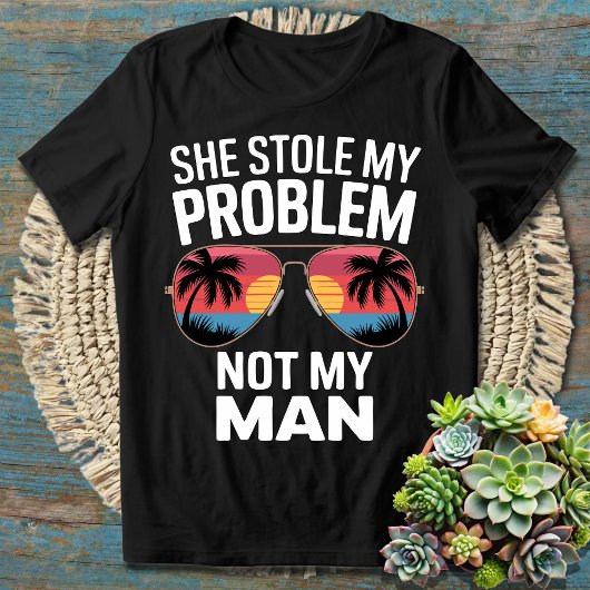 Sie hat mein Problem gestohlen, nicht meinen Mann  T-Shirt