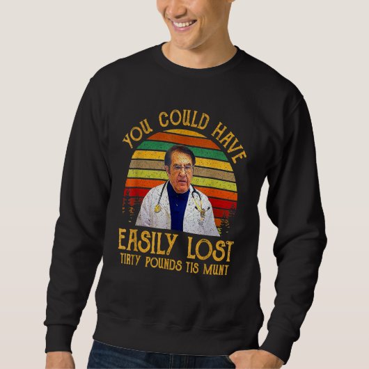 Sie hätten leicht dreißig Pfund diesen Monat verli Sweatshirt (Vorderseite)