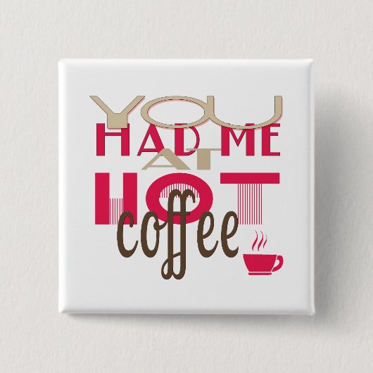 Sie hatten mich am heißen Kaffee Button (Vorderseite)