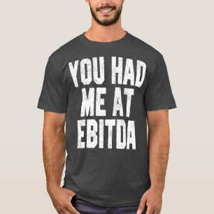 Sie hatten mich bei EBITDA 1 T-Shirt