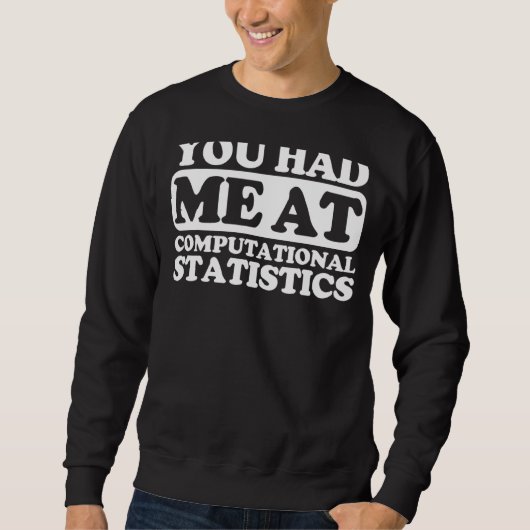 Sie hatten mich in der Computerstatistik Sweatshirt (Vorderseite)
