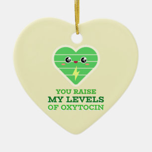 Sie heben meine Oxytocin-Spiegel an Keramik Ornament