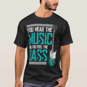 Sie hören die Musik, aber Sie spüren den Bass T-Shirt