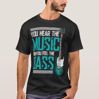 Sie hören die Musik, aber Sie spüren den Bass T-Shirt