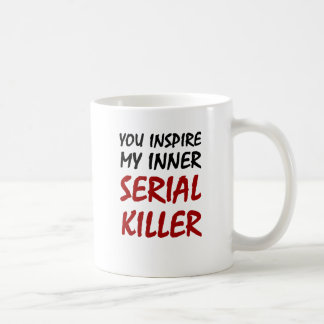 Sie inspirieren meinen inneren Serienmörder Kaffeetasse