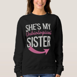Sie ist meine unbiologische Schwester Sweatshirt
