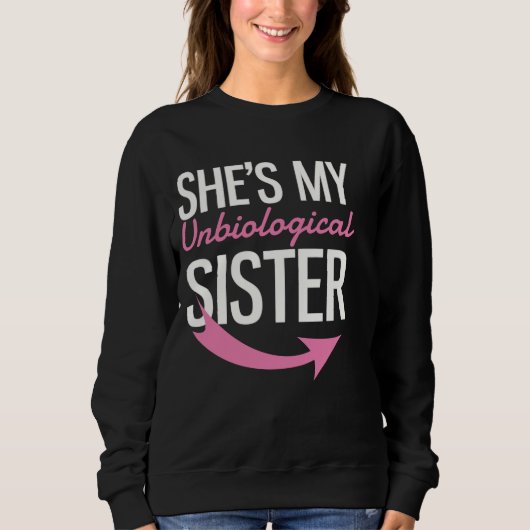 Sie ist meine unbiologische Schwester Sweatshirt (Vorderseite)