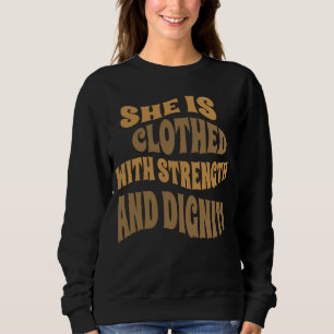 Sie ist mit Stärke und Würde bekleidet Sweatshirt