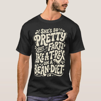 Sie ist so hübsch, aber furzt wie ein T-Rex auf Bo T-Shirt