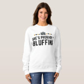 Sie ist wahrscheinlich Bluffing - Funny Poker Pun Sweatshirt (Vorne ganz)