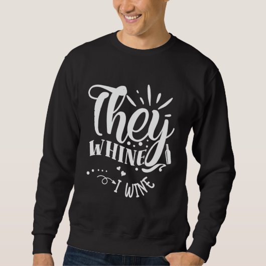 Sie jammern, ich trinke Wein Sweatshirt (Vorderseite)