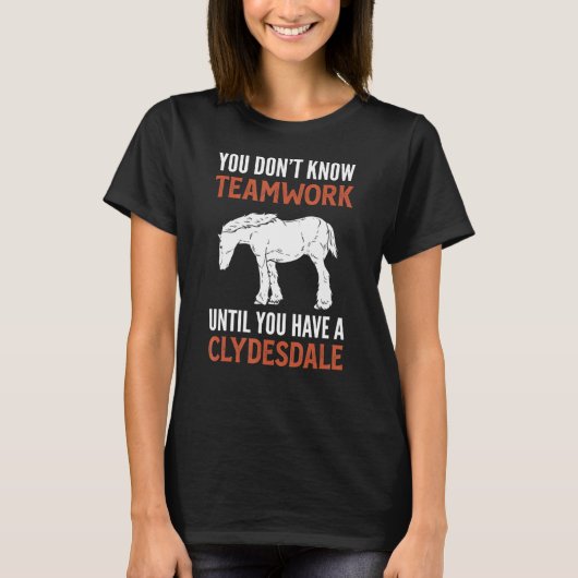 Sie kennen Teamwork nicht, bis Sie einen Clydesdal T-Shirt (Vorderseite)