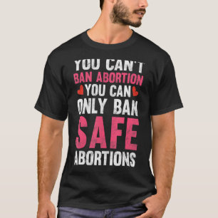 Sie können Abtreibungen nicht verbieten, die Sie n T-Shirt