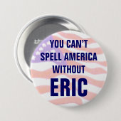 Sie können Amerika nicht ohne Eric buchstabieren Button (Vorne & Hinten)