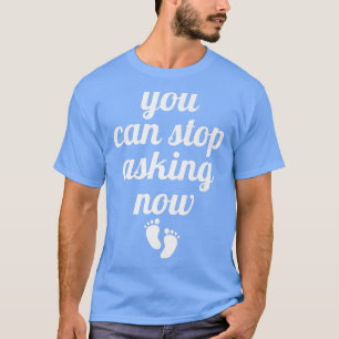 Sie können aufhören, jetzt lustige Schwangerschaft T-Shirt