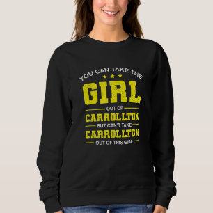 Sie können das Mädchen aus dem Carrollton Texas Mä Sweatshirt