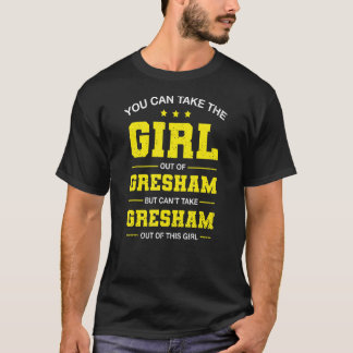 Sie können das Mädchen aus Gresham Oregon Girlfr e T-Shirt