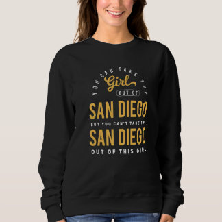 Sie können das Mädchen aus San Diego Ca  Heimatort Sweatshirt