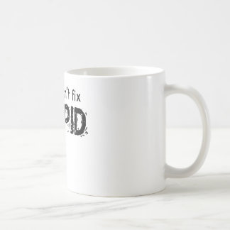 Sie können dummes nicht regeln kaffeetasse