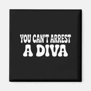 Sie können eine Diva nicht verhaften Lustig Magnet