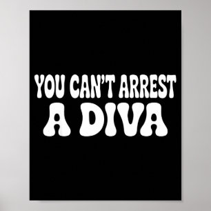 Sie können eine Diva nicht verhaften Lustig Poster
